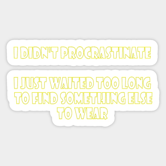 I didn't procrastinate (white letters on black) Sticker by Parody-is-King